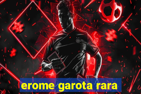 erome garota rara